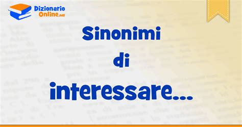 interessata sinonimi|interessare significato sinonimo.